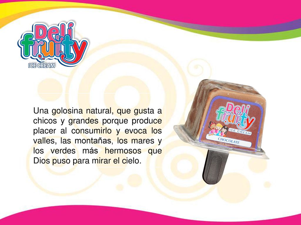 Una golosina natural, que gusta a chicos y grandes porque produce placer al consumirlo y evoca los valles, las montañas, los mares y los verdes más hermosos que Dios puso para mirar el cielo.