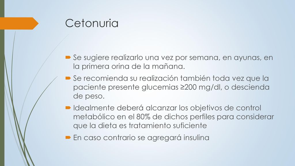 Cetonuria Se sugiere realizarlo una vez por semana, en ayunas, en la primera orina de la mañana.