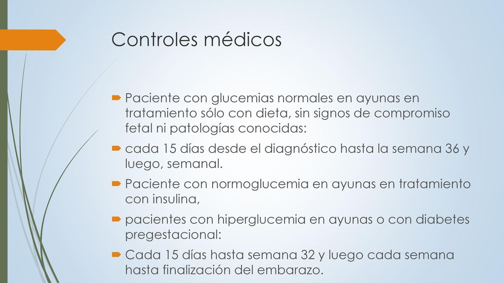 Controles médicos Paciente con glucemias normales en ayunas en tratamiento sólo con dieta, sin signos de compromiso fetal ni patologías conocidas: