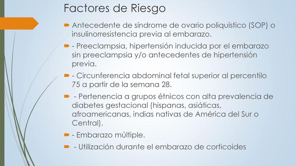 Factores de Riesgo Antecedente de síndrome de ovario poliquístico (SOP) o insulinorresistencia previa al embarazo.