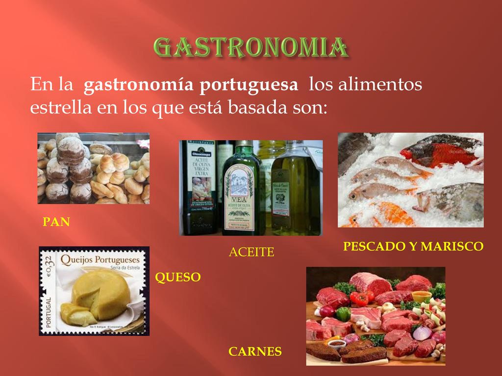 GASTRONOMIA En la gastronomía portuguesa los alimentos estrella en los que está basada son: PAN.