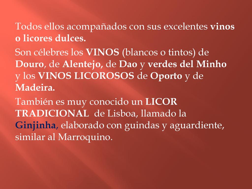 Todos ellos acompañados con sus excelentes vinos o licores dulces