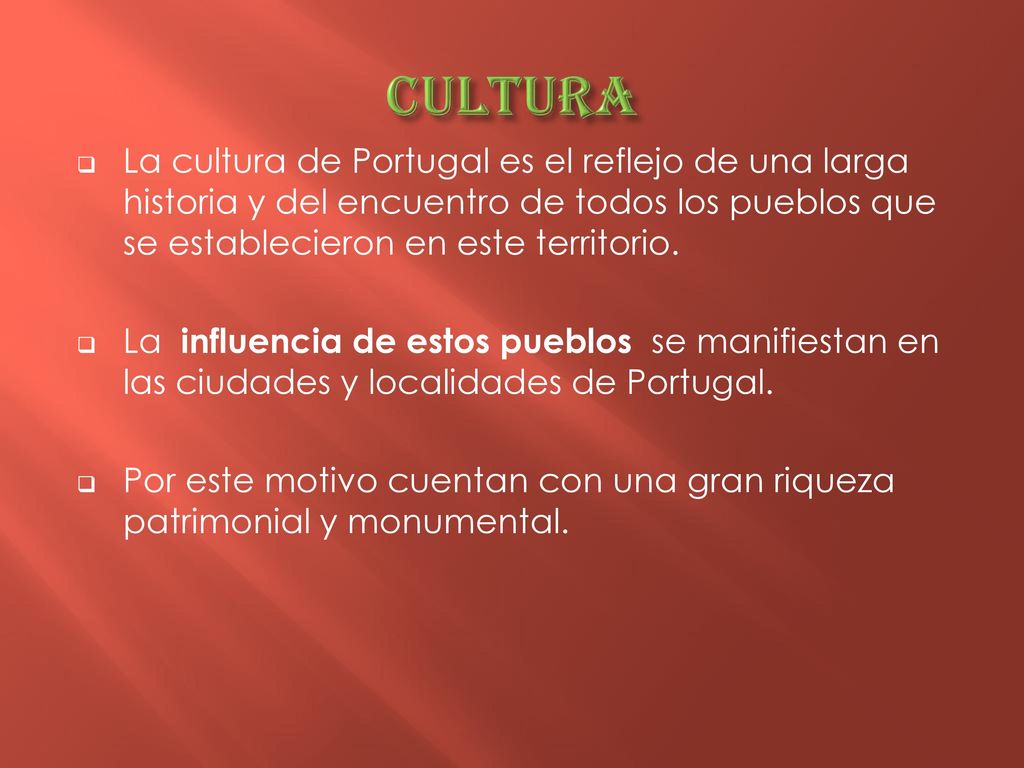 CULTURA La cultura de Portugal es el reflejo de una larga historia y del encuentro de todos los pueblos que se establecieron en este territorio.