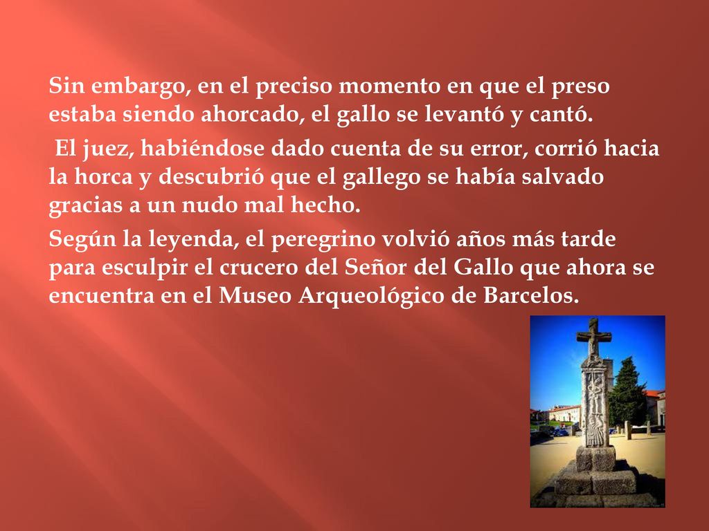 Sin embargo, en el preciso momento en que el preso estaba siendo ahorcado, el gallo se levantó y cantó.