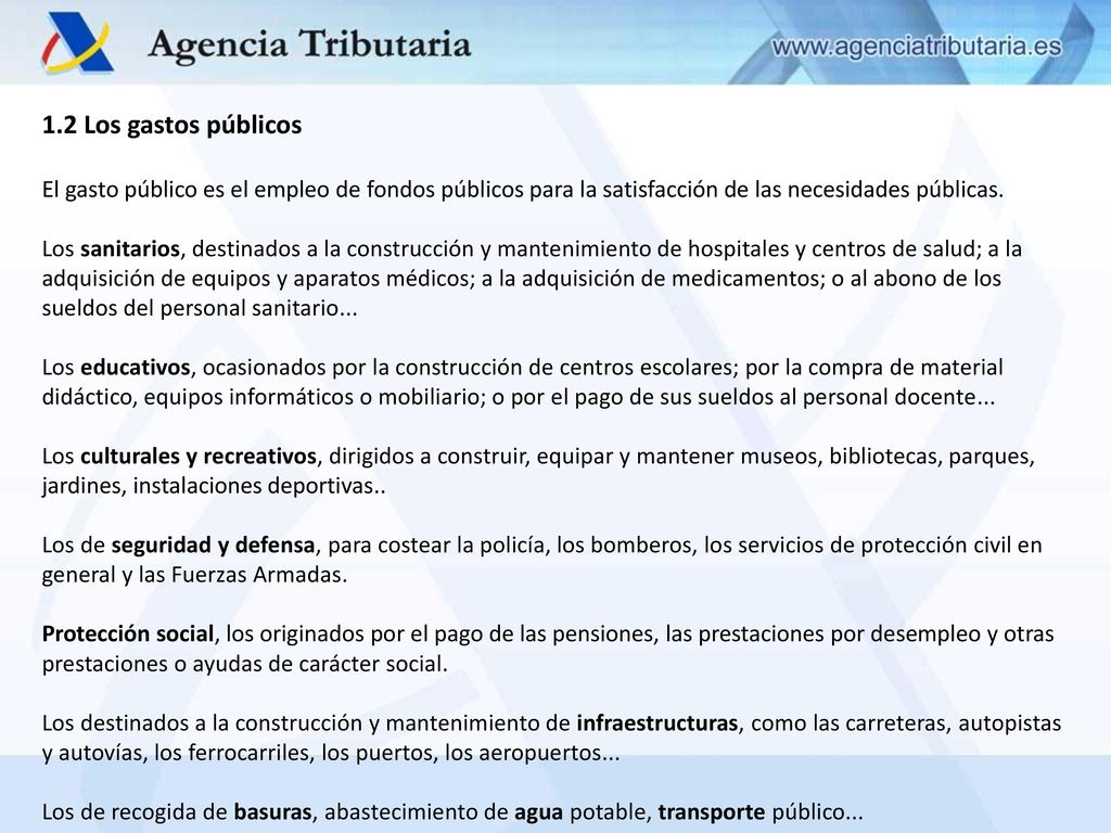 1.2 Los gastos públicos El gasto público es el empleo de fondos públicos para la satisfacción de las necesidades públicas.