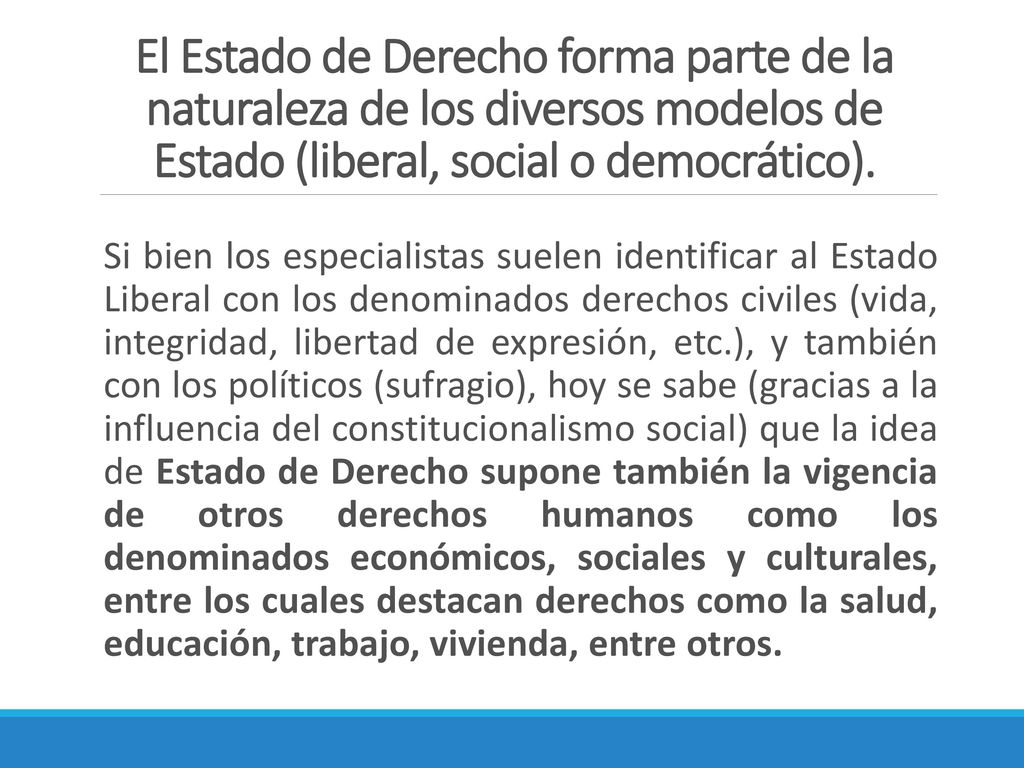 El Estado de Derecho forma parte de la naturaleza de los diversos modelos de Estado (liberal, social o democrático).