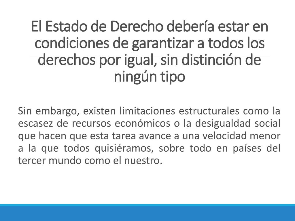 El Estado de Derecho debería estar en condiciones de garantizar a todos los derechos por igual, sin distinción de ningún tipo