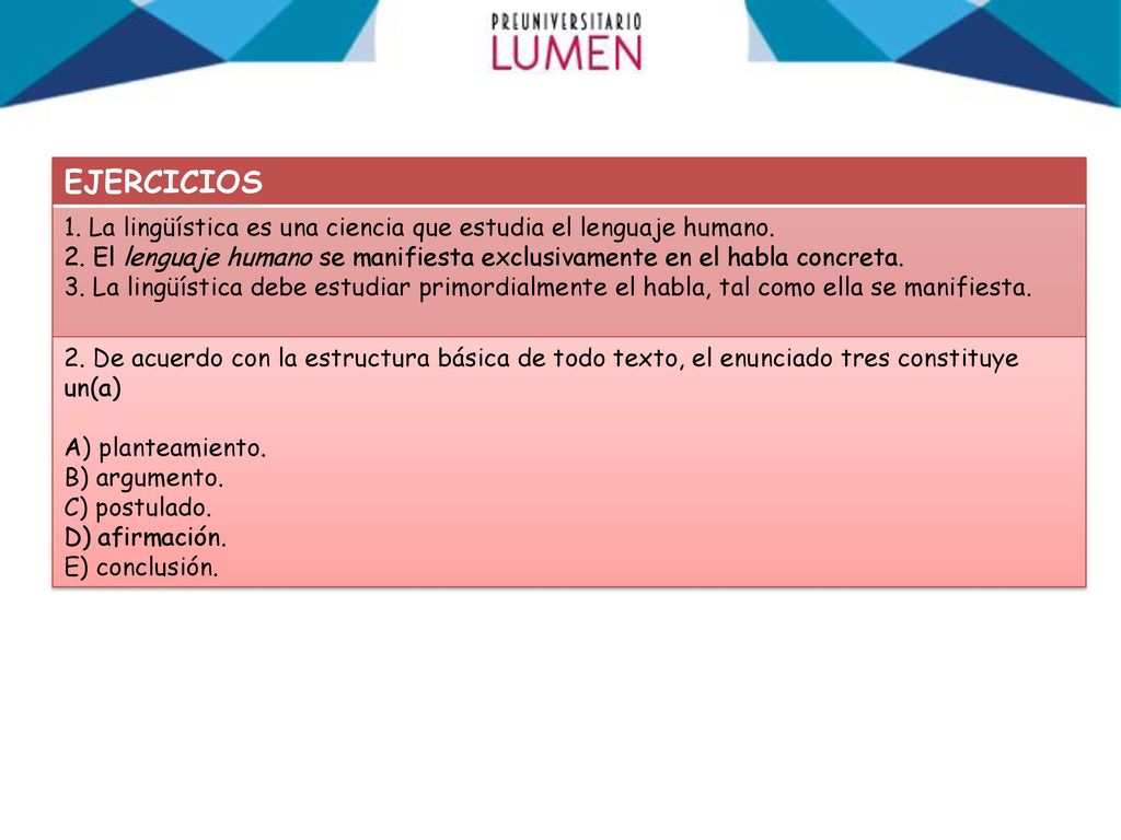 EJERCICIOS La lingüística es una ciencia que estudia el lenguaje humano. El lenguaje humano se manifiesta exclusivamente en el habla concreta.