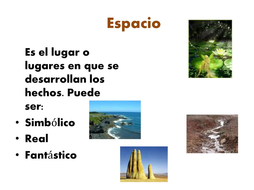 Espacio Es el lugar o lugares en que se desarrollan los hechos.