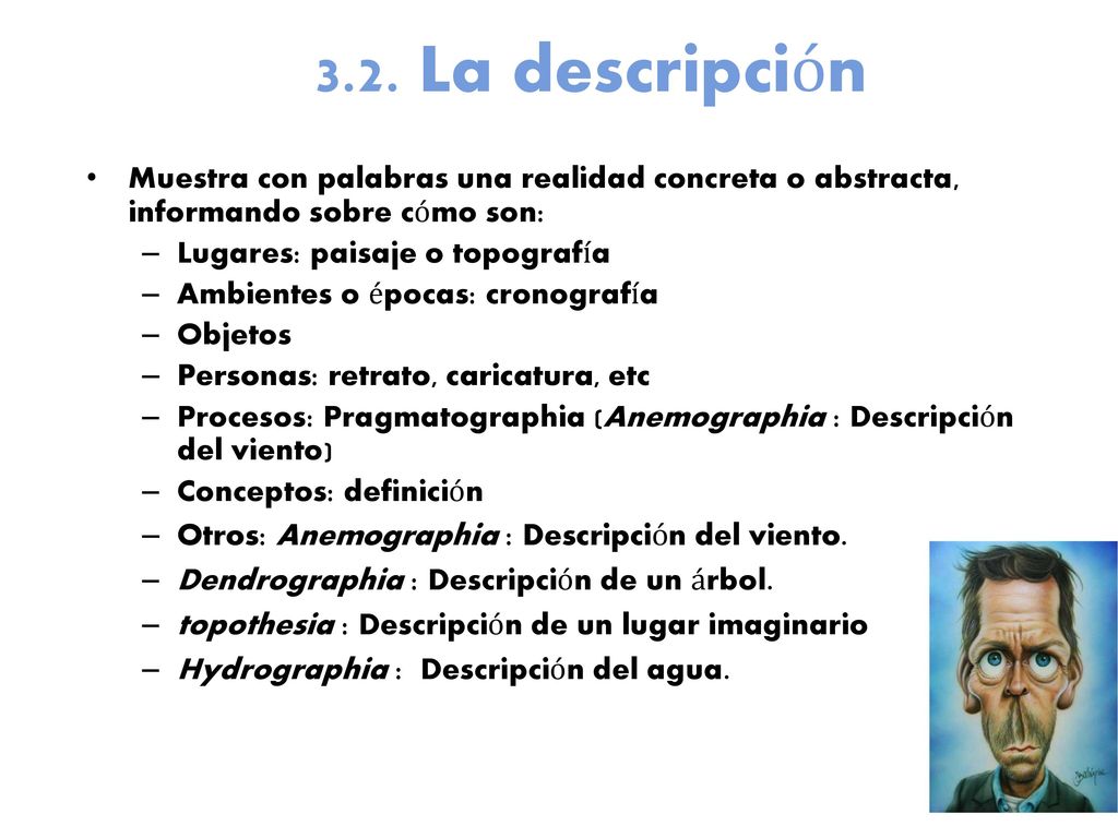 3.2. La descripción Muestra con palabras una realidad concreta o abstracta, informando sobre cómo son: