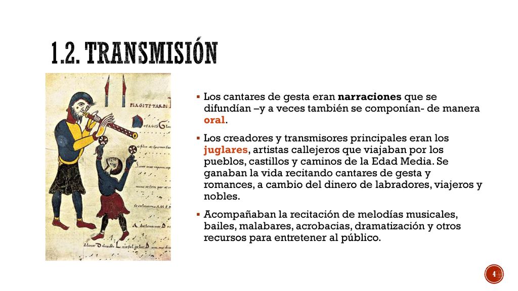 1.2. Transmisión Los cantares de gesta eran narraciones que se difundían –y a veces también se componían- de manera oral.