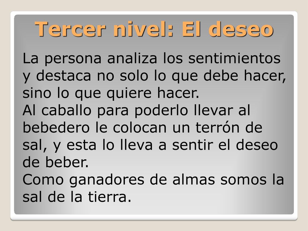 Tercer nivel: El deseo La persona analiza los sentimientos y destaca no solo lo que debe hacer, sino lo que quiere hacer.