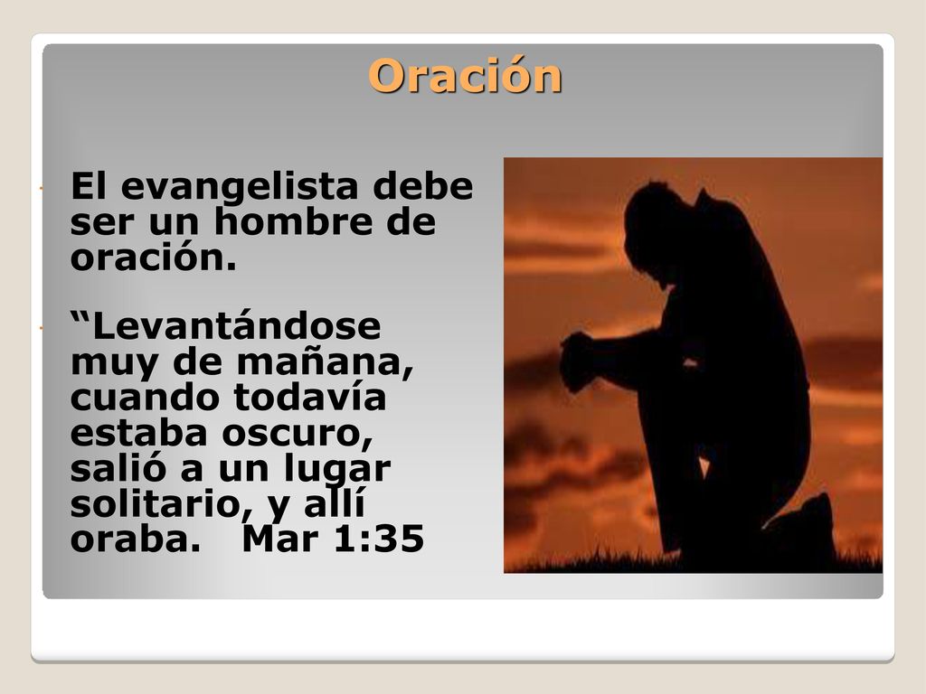 Oración El evangelista debe ser un hombre de oración.