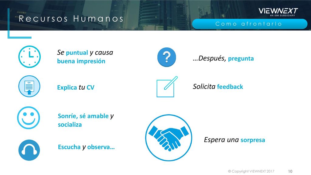 Recursos Humanos Se puntual y causa buena impresión …Después, pregunta