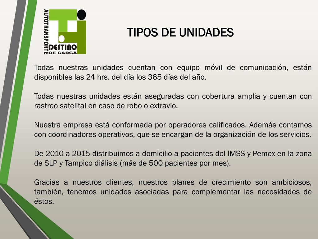 TIPOS DE UNIDADES Todas nuestras unidades cuentan con equipo móvil de comunicación, están disponibles las 24 hrs. del día los 365 días del año.