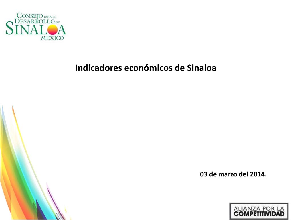 Indicadores económicos de Sinaloa Elaborado por Oscar Juárez Cambray 03 de marzo del 2014.