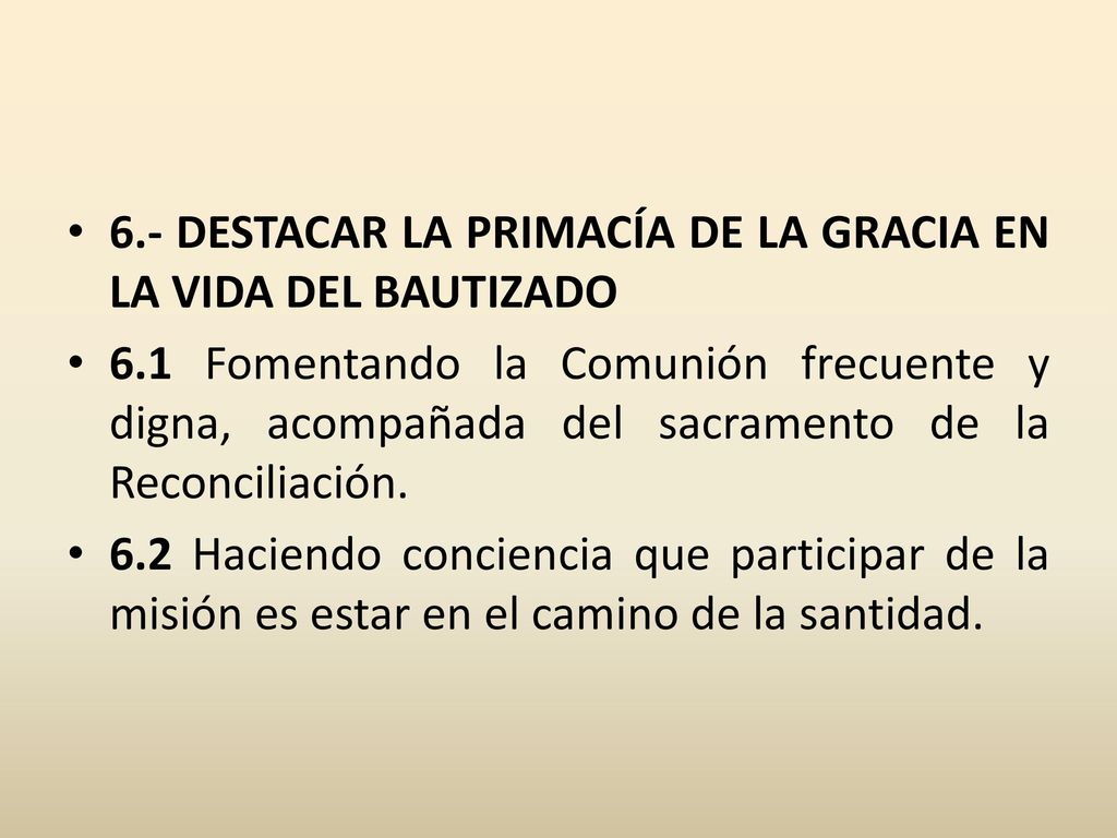 6.- DESTACAR LA PRIMACÍA DE LA GRACIA EN LA VIDA DEL BAUTIZADO