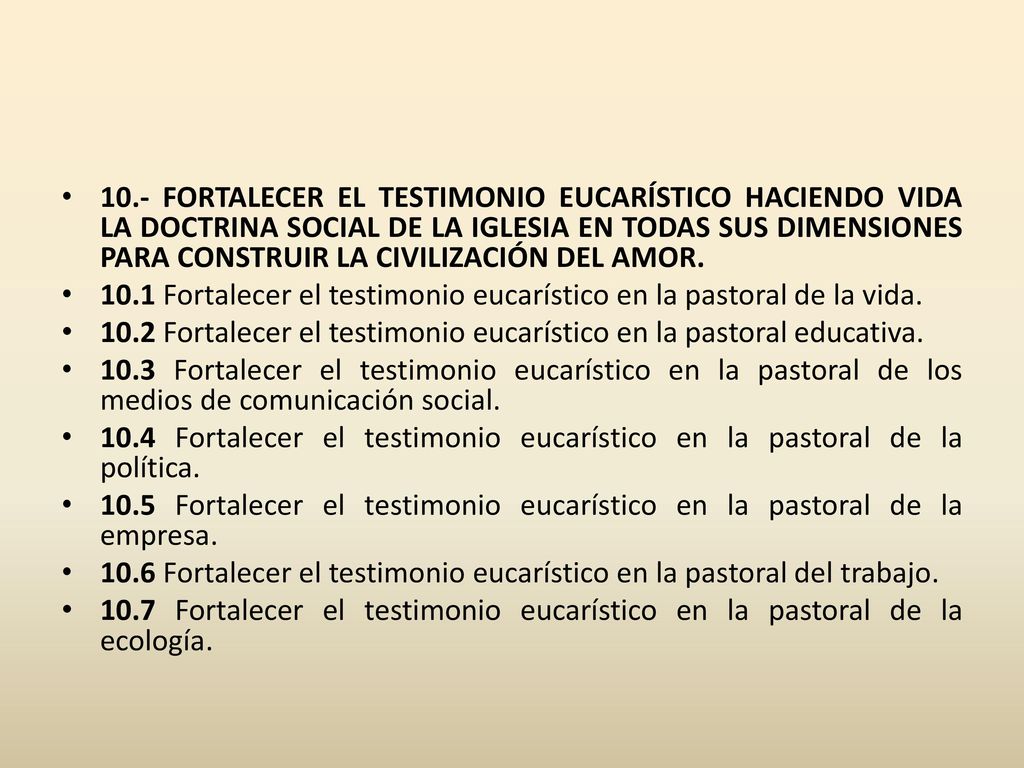 10.- FORTALECER EL TESTIMONIO EUCARÍSTICO HACIENDO VIDA LA DOCTRINA SOCIAL DE LA IGLESIA EN TODAS SUS DIMENSIONES PARA CONSTRUIR LA CIVILIZACIÓN DEL AMOR.