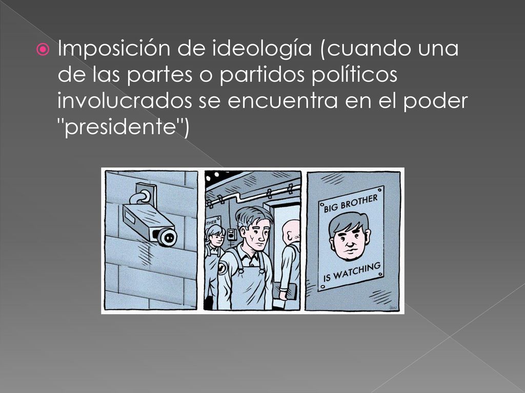 Imposición de ideología (cuando una de las partes o partidos políticos involucrados se encuentra en el poder presidente )