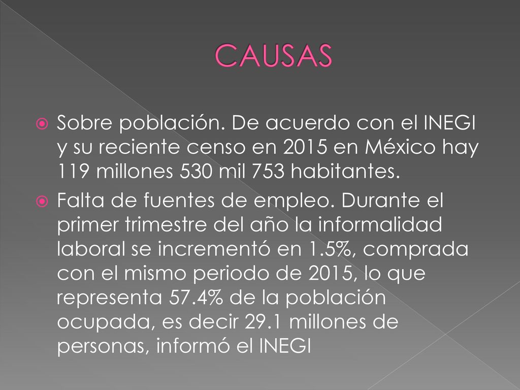 CAUSAS Sobre población. De acuerdo con el INEGI y su reciente censo en 2015 en México hay 119 millones 530 mil 753 habitantes.