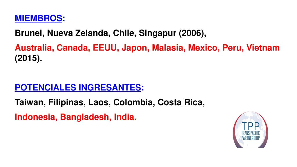 MIEMBROS: Brunei, Nueva Zelanda, Chile, Singapur (2006), Australia, Canada, EEUU, Japon, Malasia, Mexico, Peru, Vietnam (2015).
