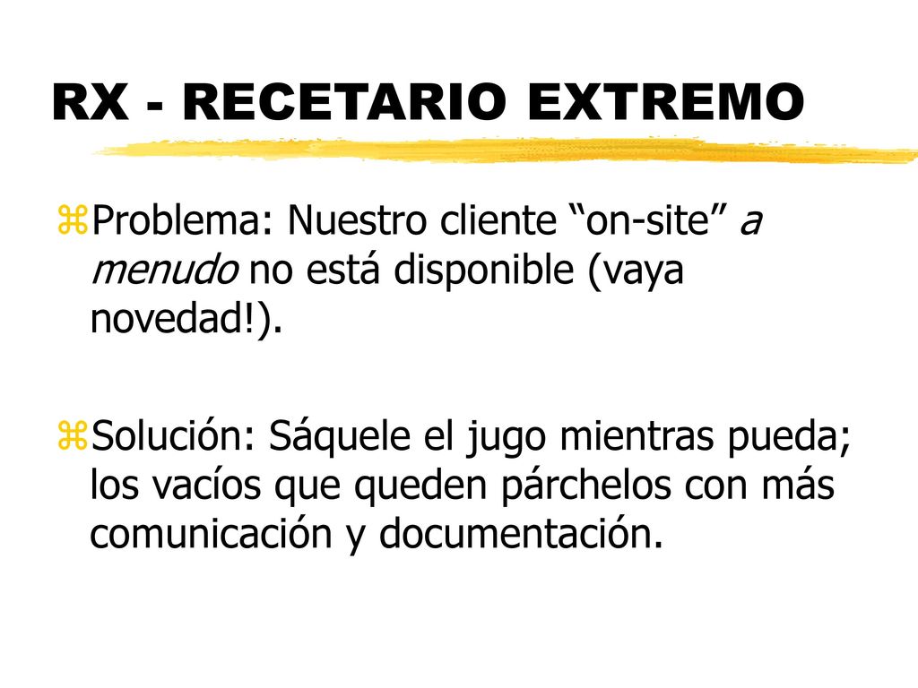 RX - RECETARIO EXTREMO Problema: Nuestro cliente on-site a menudo no está disponible (vaya novedad!).