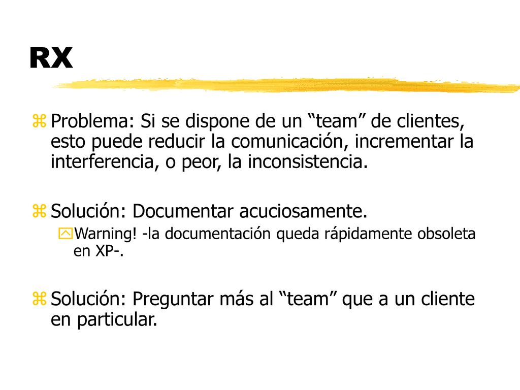 RX Problema: Si se dispone de un team de clientes, esto puede reducir la comunicación, incrementar la interferencia, o peor, la inconsistencia.