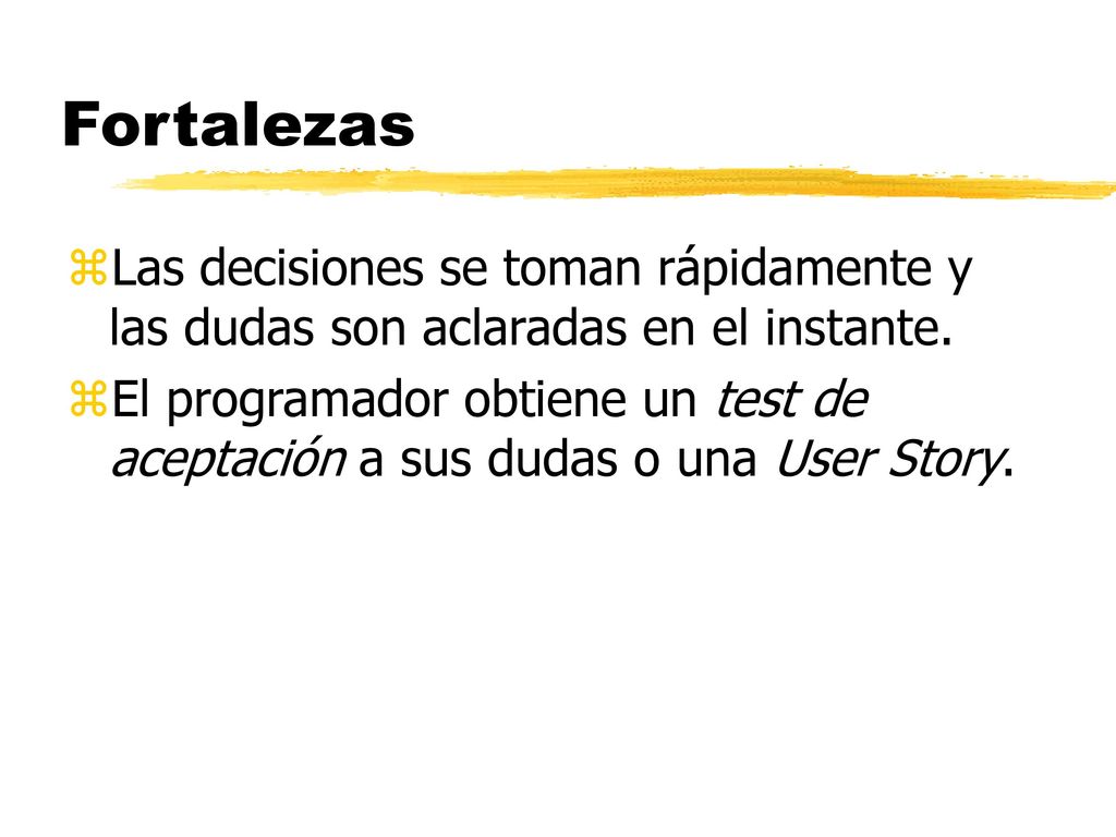 Fortalezas Las decisiones se toman rápidamente y las dudas son aclaradas en el instante.