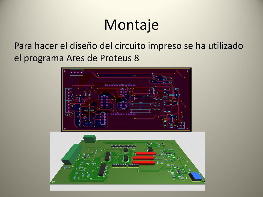 Montaje Para hacer el diseño del circuito impreso se ha utilizado el programa Ares de Proteus 8