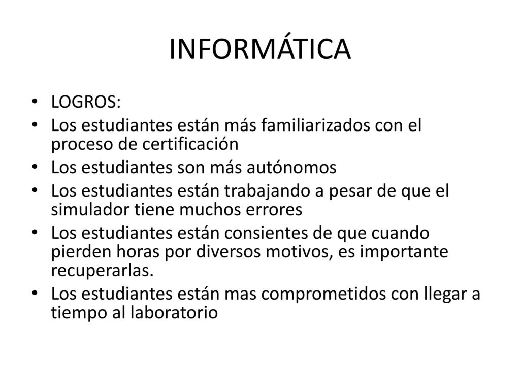 INFORMÁTICA LOGROS: Los estudiantes están más familiarizados con el proceso de certificación. Los estudiantes son más autónomos.