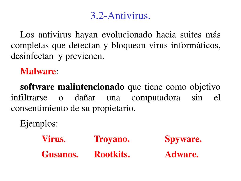 3.2-Antivirus. Los antivirus hayan evolucionado hacia suites más completas que detectan y bloquean virus informáticos, desinfectan y previenen.