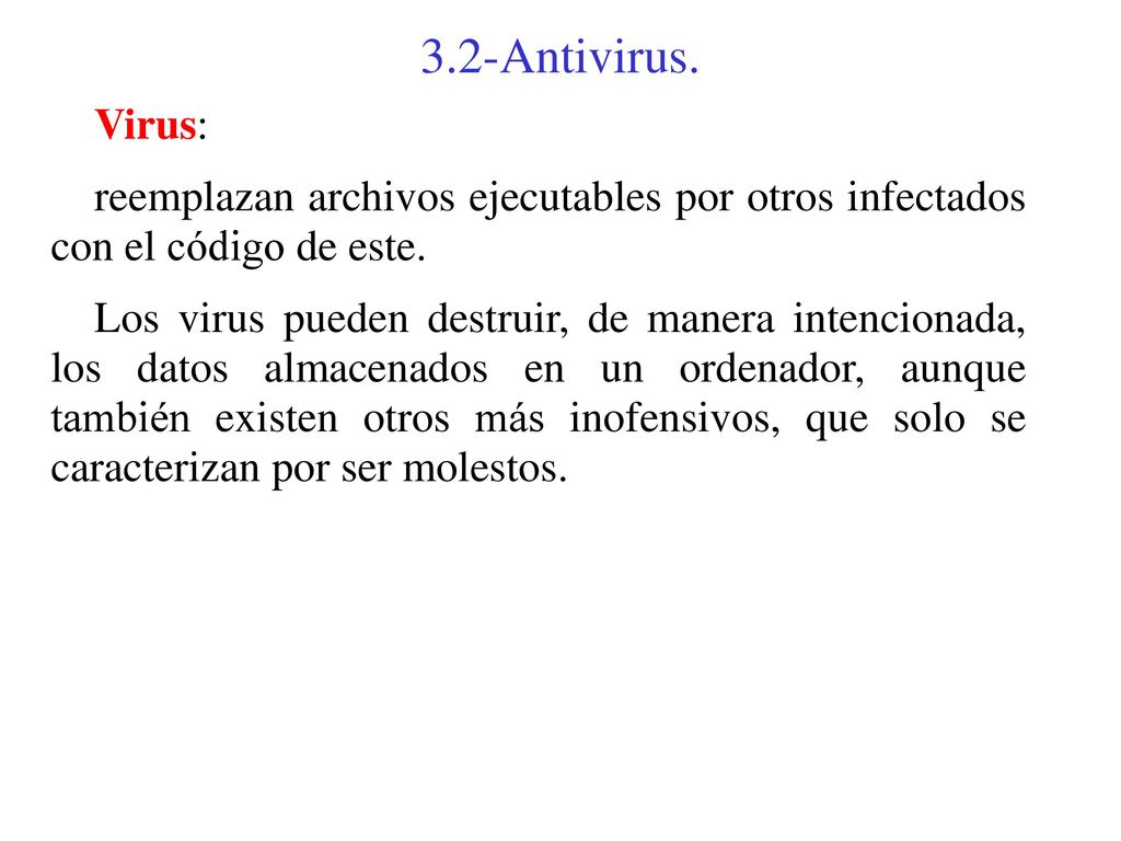 3.2-Antivirus. Virus: reemplazan archivos ejecutables por otros infectados con el código de este.