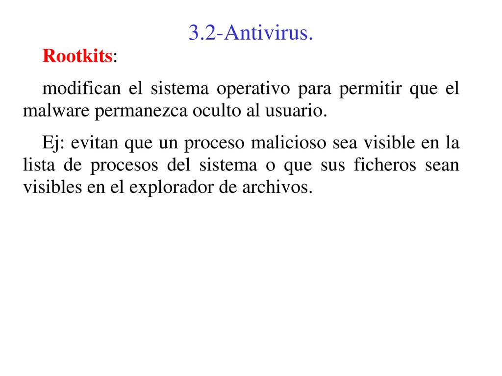 3.2-Antivirus. Rootkits: modifican el sistema operativo para permitir que el malware permanezca oculto al usuario.
