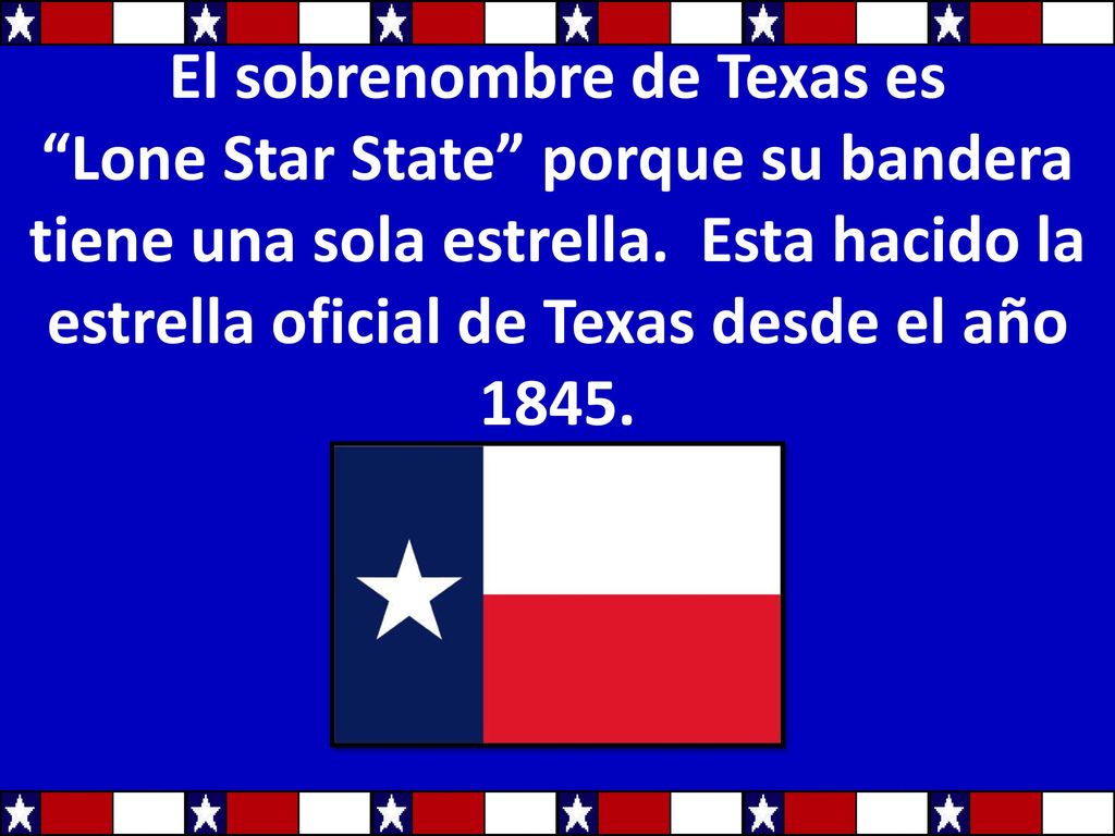 El sobrenombre de Texas es Lone Star State porque su bandera tiene una sola estrella.
