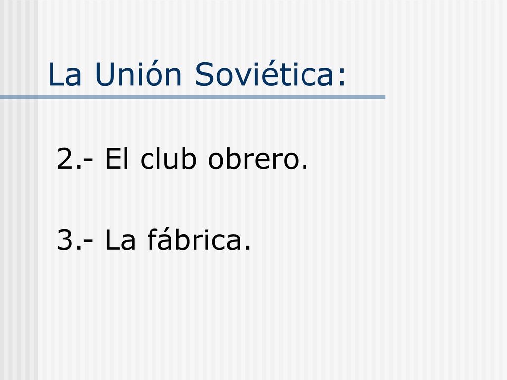 La Unión Soviética: 2.- El club obrero. 3.- La fábrica.