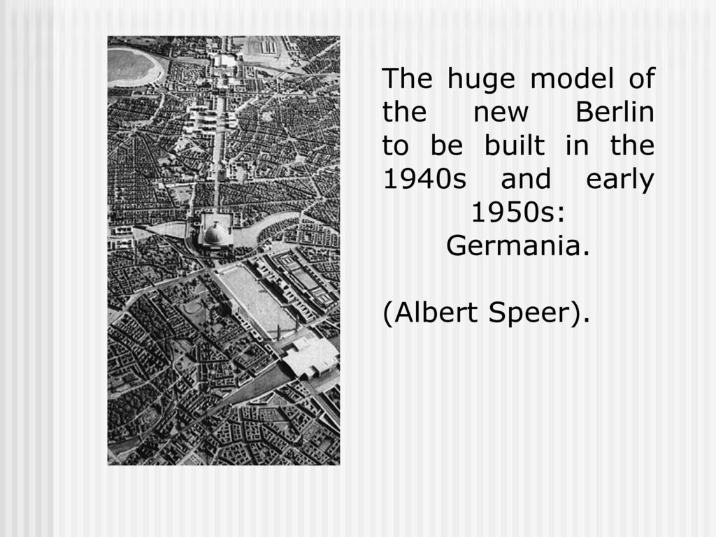 The huge model of the new Berlin to be built in the 1940s and early 1950s: Germania.