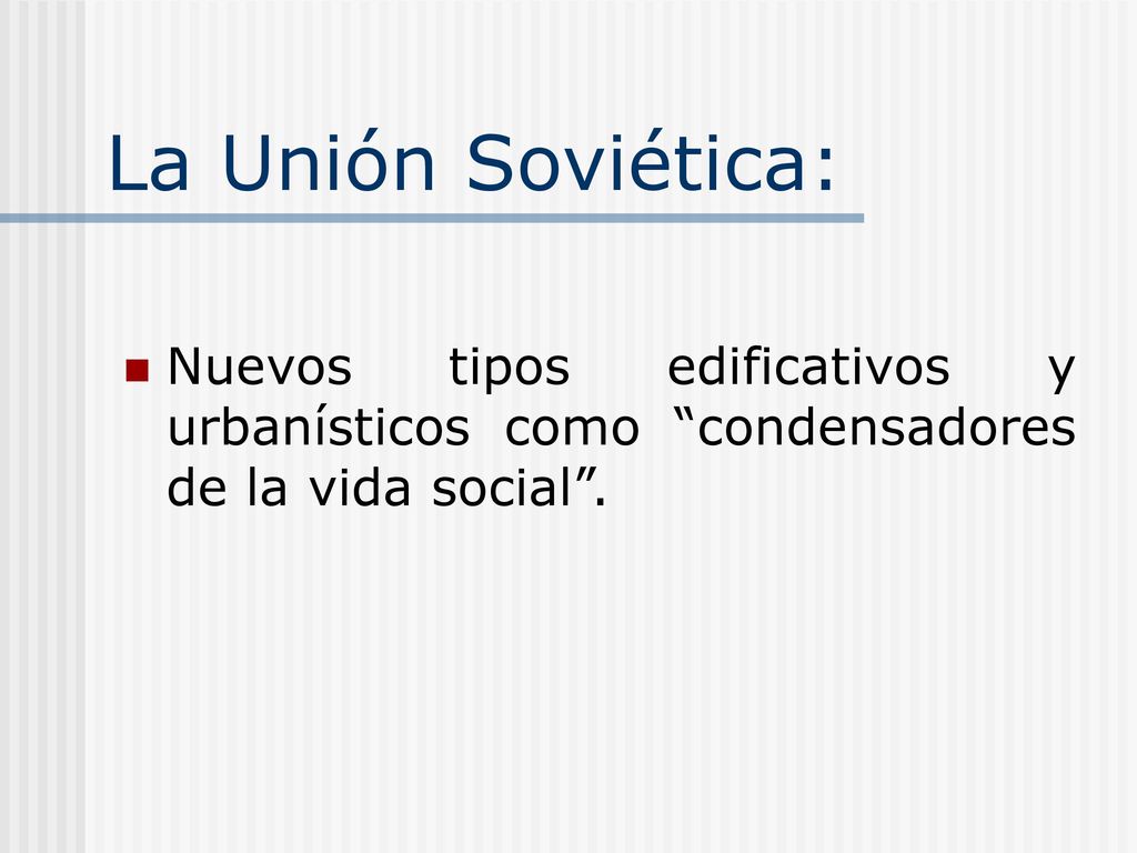 La Unión Soviética: Nuevos tipos edificativos y urbanísticos como condensadores de la vida social .