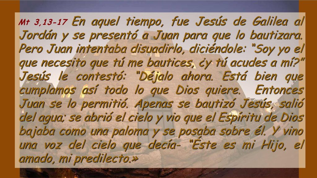 Mt 3,13-17 En aquel tiempo, fue Jesús de Galilea al Jordán y se presentó a Juan para que lo bautizara.