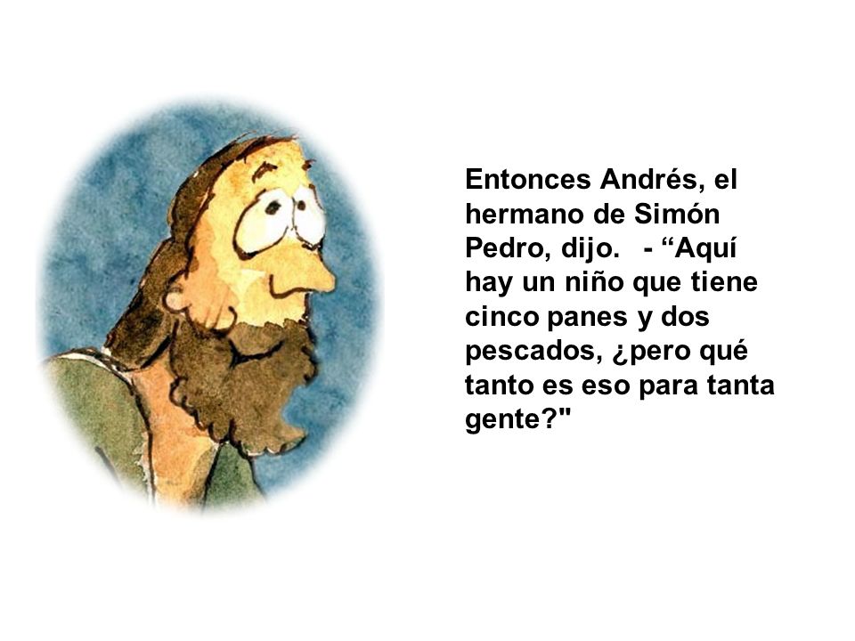 Entonces Andrés, el hermano de Simón Pedro, dijo