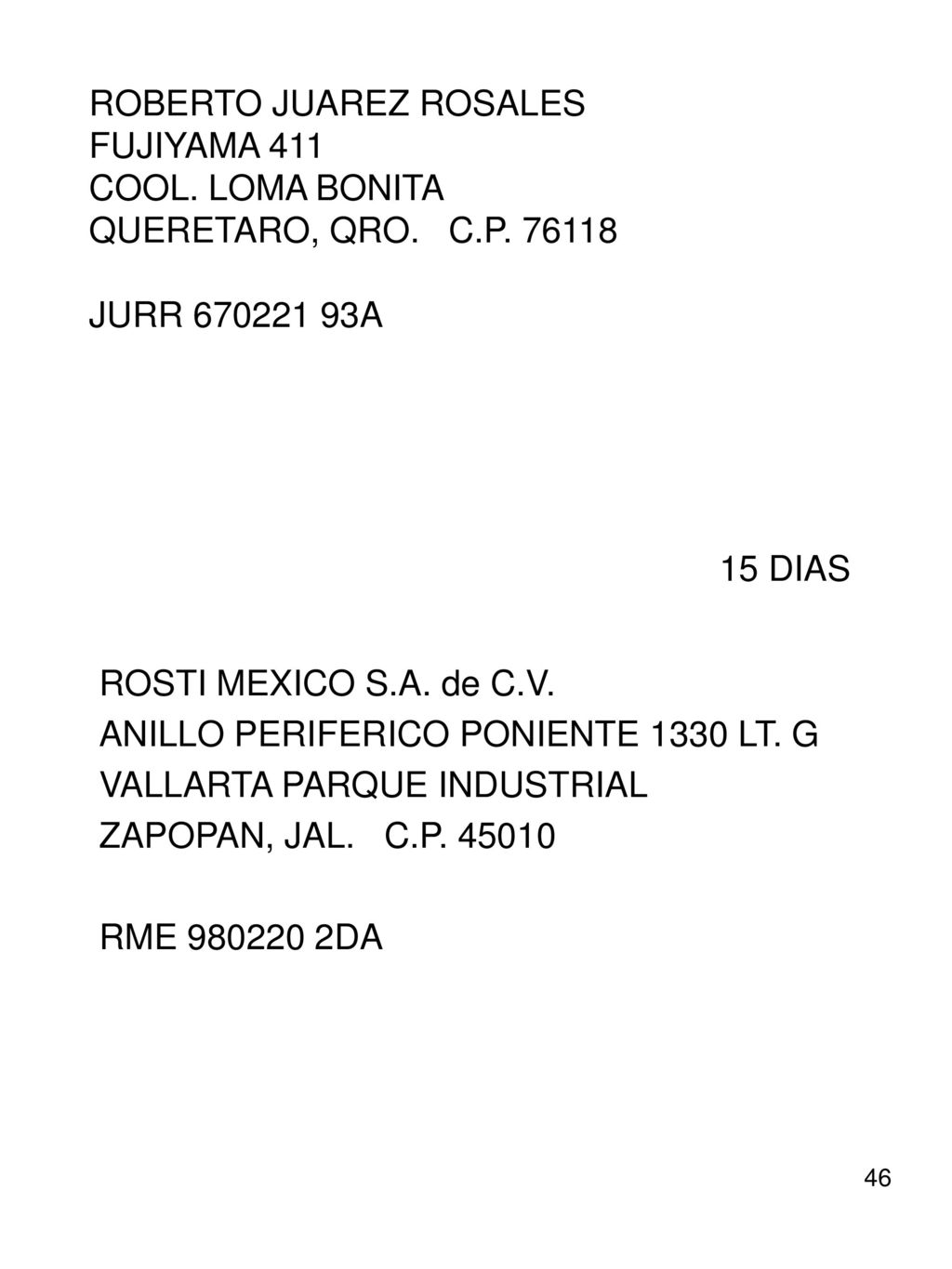 ROBERTO JUAREZ ROSALES FUJIYAMA 411 COOL. LOMA BONITA QUERETARO, QRO. C.P JURR A 15 DIAS