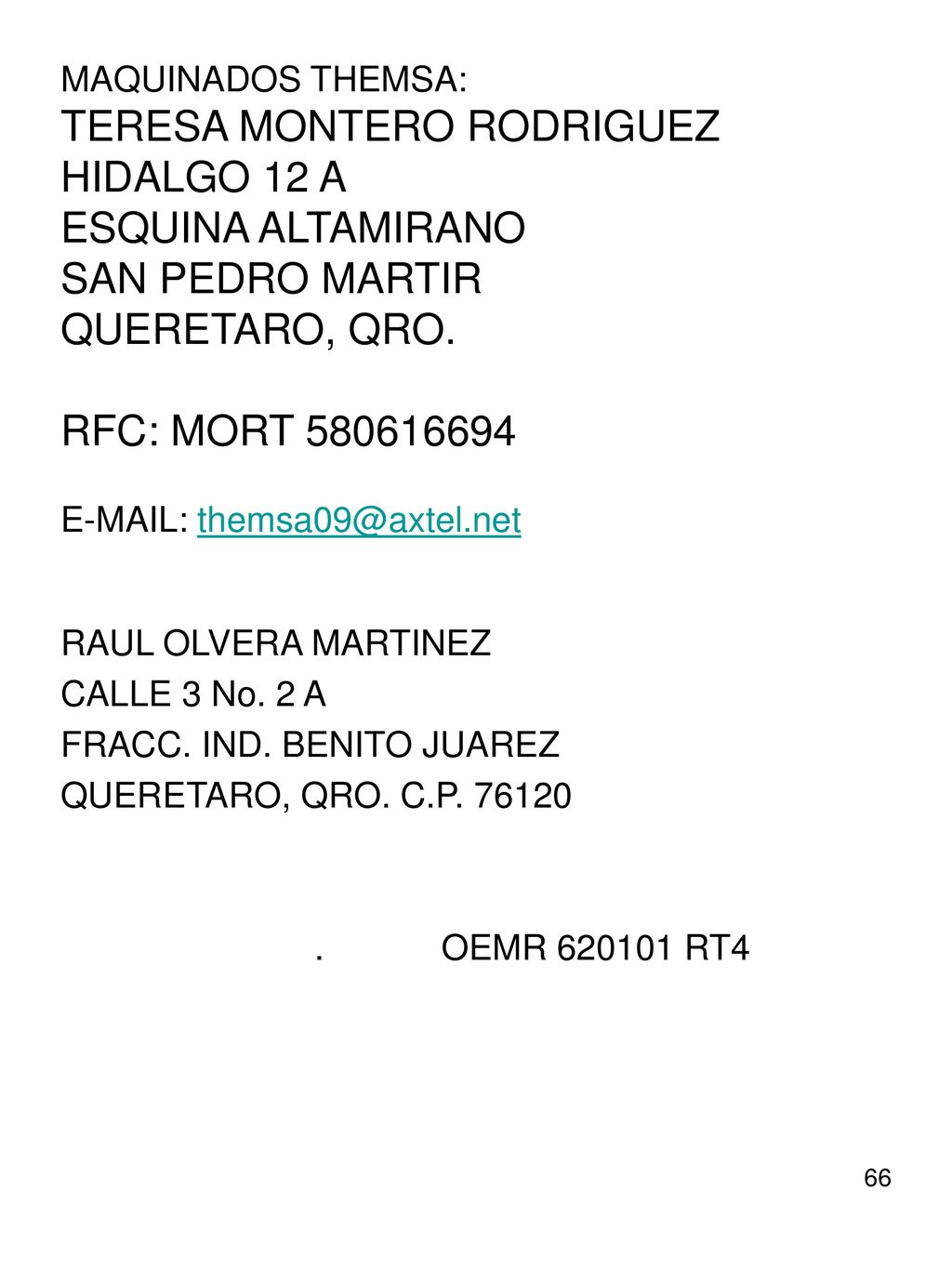 MAQUINADOS THEMSA: TERESA MONTERO RODRIGUEZ HIDALGO 12 A ESQUINA ALTAMIRANO SAN PEDRO MARTIR QUERETARO, QRO. RFC: MORT