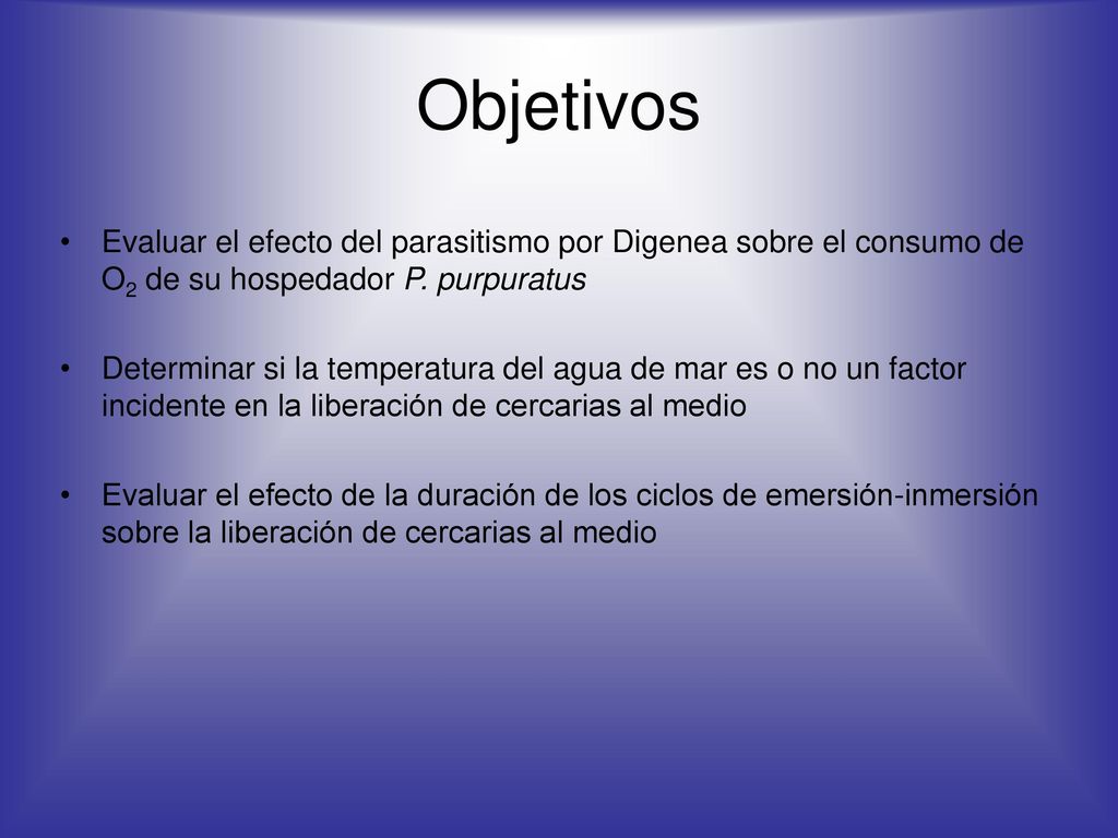 Objetivos Evaluar el efecto del parasitismo por Digenea sobre el consumo de O2 de su hospedador P. purpuratus.