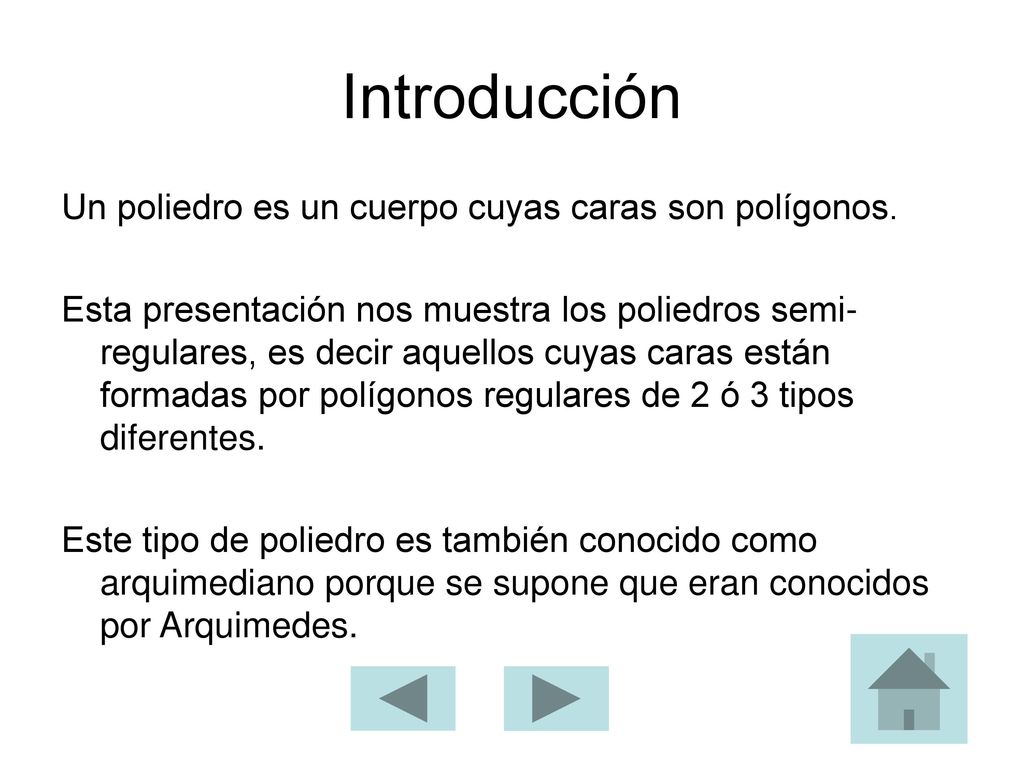 Introducción Un poliedro es un cuerpo cuyas caras son polígonos.