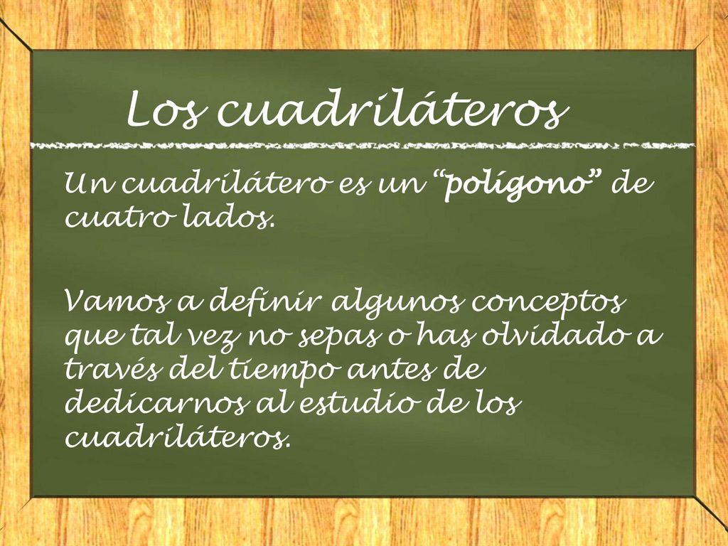 Los cuadriláteros Un cuadrilátero es un polígono de cuatro lados.