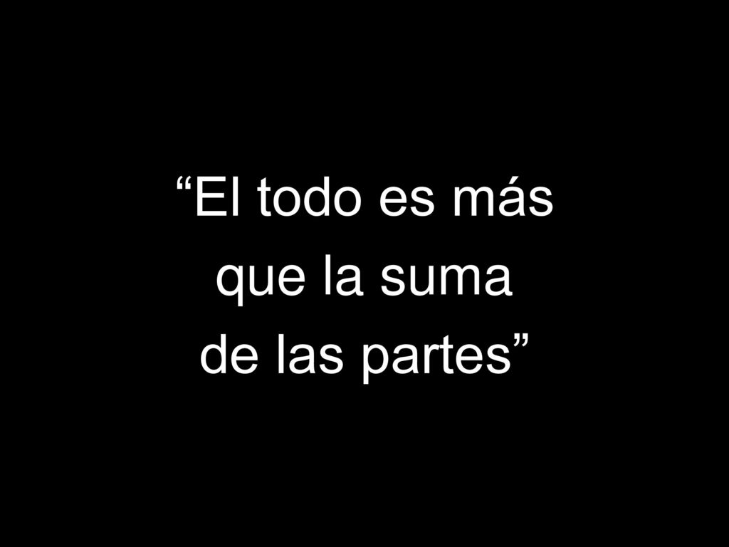 El todo es más que la suma de las partes