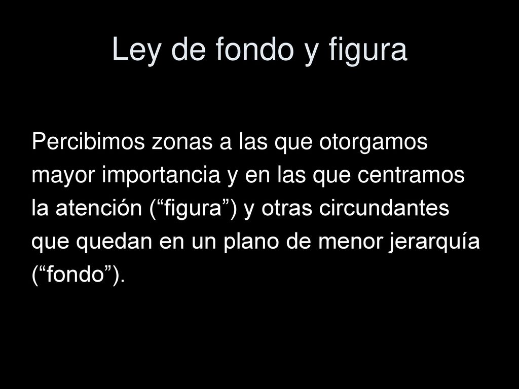 Ley de fondo y figura Percibimos zonas a las que otorgamos