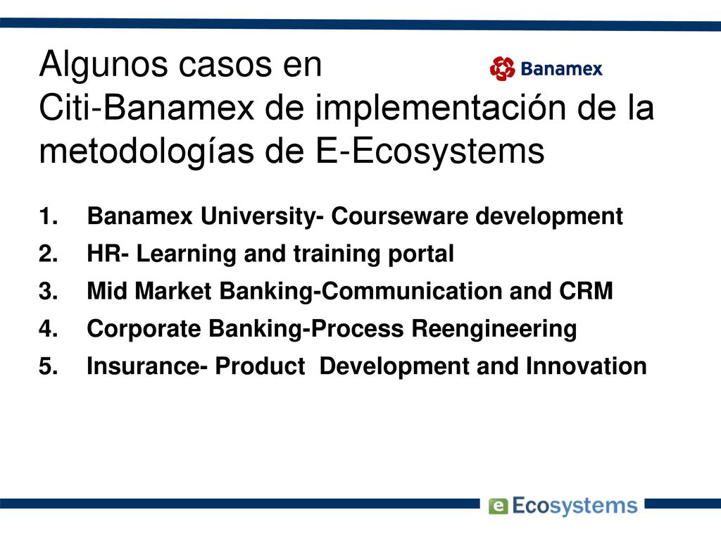 Algunos casos en Citi-Banamex de implementación de la metodologías de E-Ecosystems