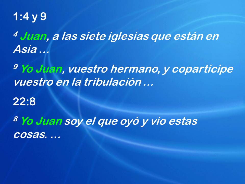 1:4 y 9 4 Juan, a las siete iglesias que están en Asia … 9 Yo Juan, vuestro hermano, y copartícipe vuestro en la tribulación …