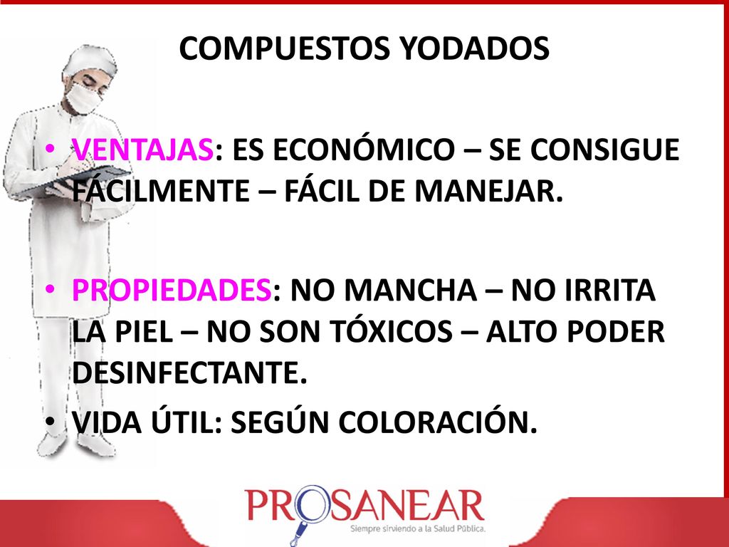 COMPUESTOS YODADOS VENTAJAS: ES ECONÓMICO – SE CONSIGUE FÁCILMENTE – FÁCIL DE MANEJAR.