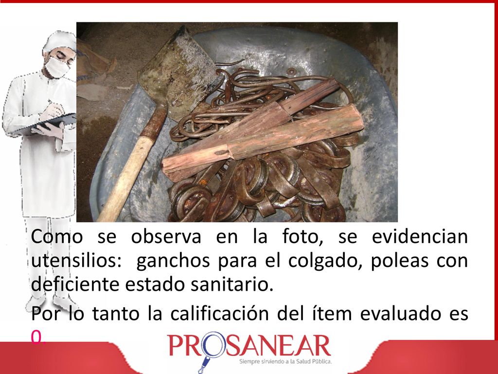 Como se observa en la foto, se evidencian utensilios: ganchos para el colgado, poleas con deficiente estado sanitario.